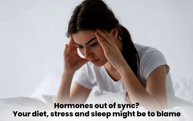 Hormones out of sync? Your diet, stress and sleep might be to blame