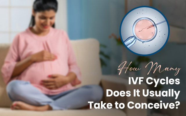 How Many IVF Cycles Does It Usually Take to Conceive